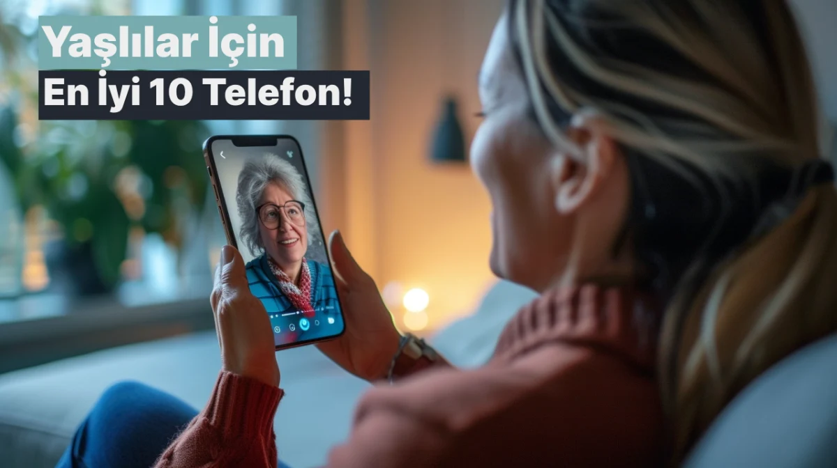 Yaşlılar İçin Akıllı Telefon: En İyi 10 Telefon!