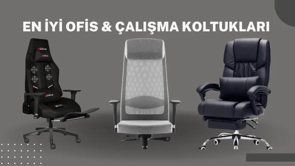 En iyi Ofis ve Çalışma Koltuğu Önerisi