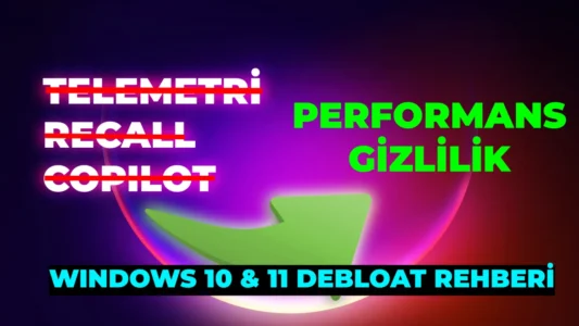 Windows 10 & 11 Debloat Rehberi: Copilot, Recall ve Telemetri Servisleri Nasıl Kapatılır?